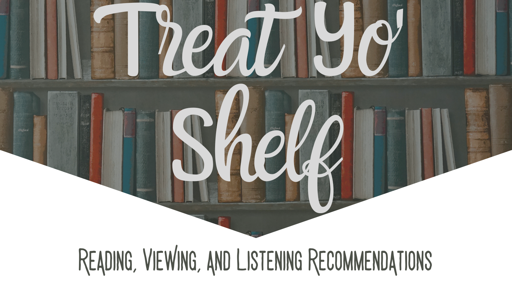 Treat your shelf - Reading, viewing, and listening recommendations